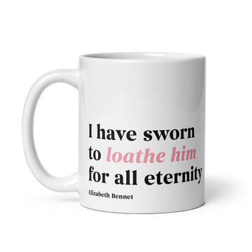 PRIDE & PREJUDICE I HAVE SWORN TO LOATHE HIM MUG 11 OZ